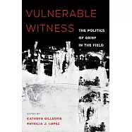 Vulnerable Witness: The Politics of Grief in the Field