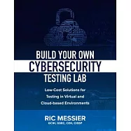 Build Your Own Cybersecurity Testing Lab: Low-Cost Solutions for Testing in Virtual and Cloud-Based Environments