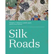 Silk Roads: Peoples, Cultures, Landscapes