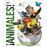 Animales: El Reino Animal Como Nunca Lo Habías Visto/ the Animal Kingdom As You’ve Never Seen It