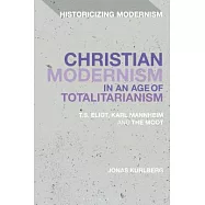 Christian Modernism in an Age of Totalitarianism: T.S. Eliot, Karl Mannheim and the Moot