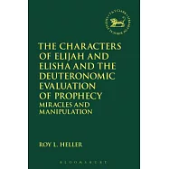 The Characters of Elijah and Elisha and the Deuteronomic Evaluation of Prophecy: Miracles and Manipulation