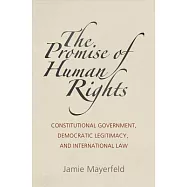 The Promise of Human Rights: Constitutional Government, Democratic Legitimacy, and International Law