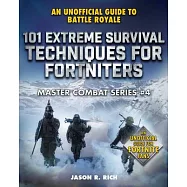 101 Extreme Survival Techniques for Fortniters: An Unofficial Guide to Fortnite Battle Royale