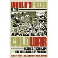 World’s Fairs in the Era of the Cold War: Science, Technology, and the Culture of Progress