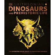 Dinosaurs and Prehistoric Life: The Definitive Visual Guide to Prehistoric Animals