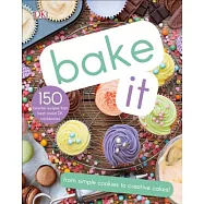 Bake It: More Than 150 Recipes for Kids from Simple Cookies to Creative Cakes!