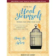 How to Heal Yourself When No One Else Can: A Total Self-healing Approach for Mind, Body, and Spirit