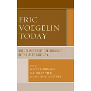 Eric Voegelin Today: Voegelin’s Political Thought in the 21st Century