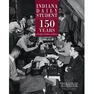 Indiana Daily Student: 150 Years of Headlines, Deadlines and Bylines