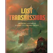 Lost Transmissions: The Secret History of Science Fiction and Fantasy
