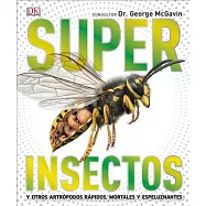 Super Insectos/ Super Insects: Los Insectos Mas Grandes, Rapidos, Mortales Y Espeluznantes