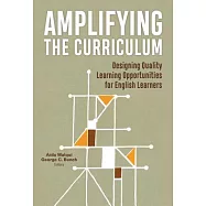 Amplifying the Curriculum: Designing Quality Learning Opportunities for English Learners