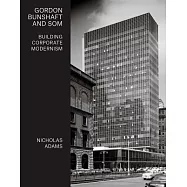 Gordon Bunshaft and SOM: Building Corporate Modernism