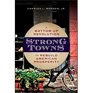 Strong Towns: A Bottom-Up Revolution to Rebuild American Prosperity