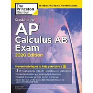 Cracking the Ap Calculus Ab Exam, 2020 Edition: Practice Tests & Proven Techniques to Help You Score a 5