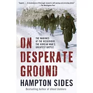 On Desperate Ground: The Epic Story of Chosin Reservoir--The Greatest Battle of the Korean War
