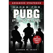 Hacks for Pubg Players Advanced Strategies: An Unofficial Gamer’s Guide: An Unofficial Gamer’s Guide