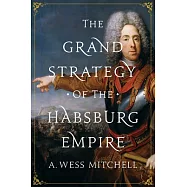 The Grand Strategy of the Habsburg Empire