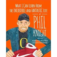 What I Can Learn from the Incredible and Fantastic Life of Phil Knight