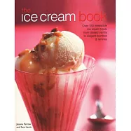 The Ice Cream Book: Over 150 Irresistible Ice Cream Treats from Classic Vanilla to Elegant Bombes & Terrines