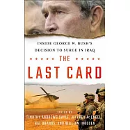 The Last Card: Inside George W. Bush’s Decision Tosurgeiniraq