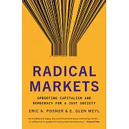 Radical Markets: Uprooting Capitalism and Democracy for a Just Society