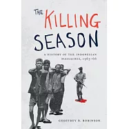 The Killing Season: A History of the Indonesian Massacres, 1965-66