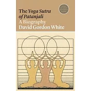 The Yoga Sutra of Patanjali: A Biography