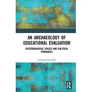 An Archaeology of Educational Evaluation: Epistemological Spaces and Political Paradoxes