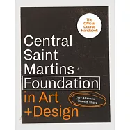 Central Saint Martins Foundation in Art + Design: Key Lessons in Fashion, Fine Art, Graphic and Three-dimensional Design