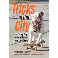 Tricks in the City: For Daring Dogs and the Humans That Love Them