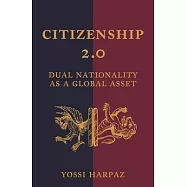 Citizenship 2.0: Dual Nationality As a Global Asset