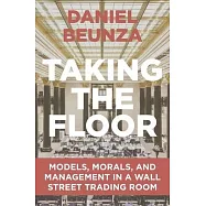 Taking the Floor: Models, Morals, and Management in a Wall Street Trading Room