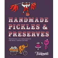 Handmade Pickles & Preserves: Traditional Handmade Accompaniments for Meat, Cheese or Fish