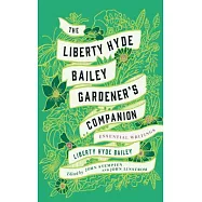 The Liberty Hyde Bailey Gardener’s Companion: Essential Writings