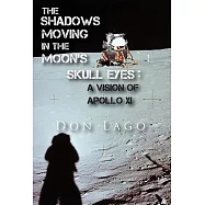 The Shadows Moving in the Moon&rsquo;s Skull Eyes: An Appreciation of Apollo XI