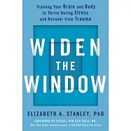 Widen the Window: Training Your Brain and Body to Thrive During Stress and Recover from Trauma