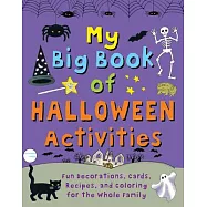 My Big Book of Halloween Activities: Fun Decorations, Cards, Recipes, and Coloring for the Whole Family