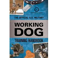 The Official U.s. Military Working Dog Training Handbook