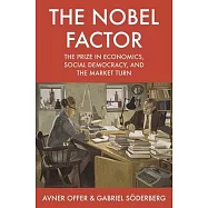 The Nobel Factor: The Prize in Economics, Social Democracy, and the Market Turn