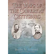 The Maps of the Cavalry at Gettysburg: An Atlas of Mounted Operations from Brandy Station Through Falling Waters, June
