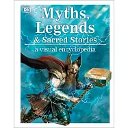 Myths, Legends, and Sacred Stories: A Visual Encyclopedia