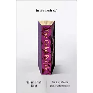 In Search of the Color Purple: The Story of Alice Walker&rsquo;s Masterpiece