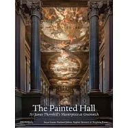 The Painted Hall: Sir James Thornhill&rsquo;s Masterpiece at Greenwich