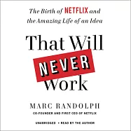 That Will Never Work: The Birth of Netflix and the Amazing Life of an Idea