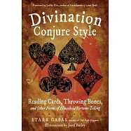 Divination Conjure Style: Reading Cards, Throwing Bones, and Other Forms of Household Fortune-Telling