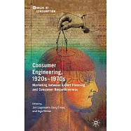 Consumer Engineering, 1920s-1970s: Marketing Between Expert Planning and Consumer Responsiveness