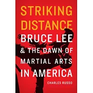 Striking Distance: Bruce Lee and the Dawn of Martial Arts in America