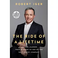 The Ride of a Lifetime: Lessons Learned from 15 Years as CEO of the Walt Disney Company